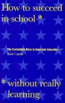 How to Succeed in School Without Really Learning: The Credentials Race in American Education - David Labaree, Yale University Press