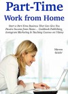 Part-Time Work from Home: Start a Part-Time Business That Can Give You Passive Income from Home... Cookbook Publishing, Instagram Marketing & Teaching Courses on Udemy - Warren Geisler