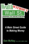 Wealth Without Wall Street: A Main Street Guide to Making Money - Don McNay, Rena Baer, Kathryn Marcellino