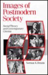 Images of Postmodern Society: Social Theory and Contemporary Cinema - Norman K. Denzin