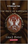 The Price of Happiness (A Medieval Tale #5) - Lina J. Potter, Kristina Tatarian