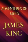 Adventures of Myra - James King