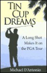 Tin Cup Dreams: A Long Shot Makes it On the PGA Tour - Michael D'Antonio