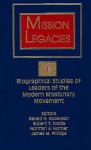 Mission Legacies: Biographical Studies of Leaders of the Modern Missionary Movement - Gerald H. Anderson