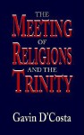 The Meeting of Religions and the Trinity (Faith Meets Faith Series) - Gavin D'Costa