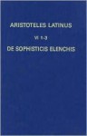 De Sophisticis Elenchis: Translatio Boethii, Fragmenta Translationis Iacobi et Recensio Guilleimi De Moerbeka (Aristoteles Latinus 1-3) - Aristotle, B.G. Dod