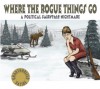 Where the Rogue Things Go: A Political <s>Fairytale</s> Nightmare - Will Durst