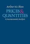 Prices and Quantities: A Macroeconomic Analysis - Arthur M. Okun