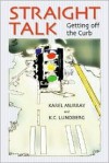 Straight Talk: Getting Off the Curb - Karel Murray, K.C. Lundberg