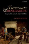 Turncoats and Renegadoes: Changing Sides During the English Civil Wars - Andrew Hopper