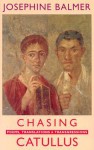 Chasing Catullus: Poems, Translations and Transgressions: Poems, Translations & Transgressions - Josephine Balmer