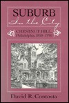 SUBURB IN THE CITY: CHESTNUT HILL, PHILDELPHIA, 1850-1990 - David R. Contosta