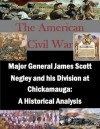 Major General James Scott Negley and his Division at Chickamauga: A Historical Analysis (The American Civil War) - Keith A. Barclay, U.S. Army Command and General Staff College, Kurtis Toppert