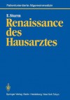 Renaissance Des Hausarztes: Konzept Fur Eine Wissenschaftliche Grundlegung Hausarztlicher Tatigkeit Und Fur Eine Wissenschaft Vom Patienten - Eckart Sturm