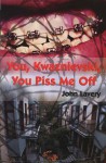 You, Kwaznievski, You Piss Me Off: Stories - John Lavery