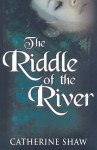 The Riddle of the River - Catherine Shaw