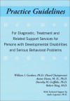 Practice Guidelines for Diagnostic, Treatment and Related Support Services for People with Developmental Disabilities and Serious Behavioral Problems - William I. Gardner