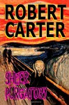 Sheer Purgatory - Robert Carter