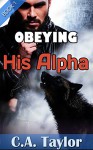 Obeying His Alpha (Gay Werewolf Spanking Erotic Romance Novella) - C.A. Taylor