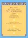 Relapse Prevention Workbook For African Americans: Hope And Healing For The Black Substance Abuser - Roland Williams