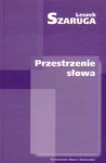 Przestrzenie słowa - Leszek Szaruga