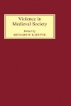 Violence in Medieval Society - Richard W. Kaeuper