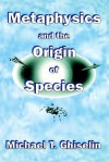 Metaphysics and the Origin of Species - Michael T. Ghiselin