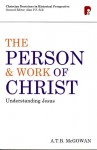 The Person & Work of Christ: Understanding Jesus - A.T.B. McGowan