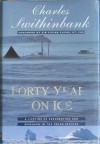 Forty Years On Ice: A Lifetime Of Exploration And Research In The Polar Regions - Charles Swithinbank, Vivian Fuchs