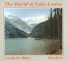 The World of Lake Louise: A Guide for Hikers - Don Beers