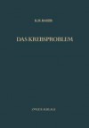 Das Krebsproblem: Einfuhrung in Die Allgemeine Geschwulstlehre Fur Studierende, Arzte Und Naturwissenschaftler - Karl H Bauer