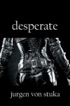 Desperate - Jurgen von Stuka