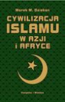 Cywilizacja Islamu W Azji I Afryce - Marek M. Dziekan