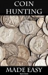 Coin Hunting Made Easy: Finding Silver, Gold and Other Rare Valuable Coins for Profit and Fun - Mark D Smith