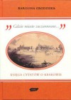 Gdzie miasto zaczarowane. Księga cytatów o Krakowie - Karolina Grodziska