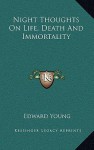 Night Thoughts on Life, Death and Immortality - Edward Young