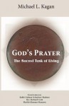 God's Prayer: The Sacred Task of Living - Michael L. Kagan