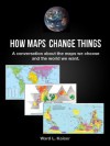 How Maps Change Things - Ward Kaiser