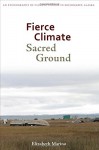 Fierce Climate, Sacred Ground: An Ethnography of Climate Change in Shishmaref, Alaska - Elizabeth Marino