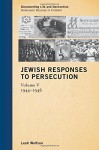 Jewish Responses to Persecution: 1944-1946 (Documenting Life and Destruction: Holocaust Sources in Context) - Leah Wolfson