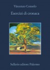 Esercizi di cronaca (La memoria) (Italian Edition) - Vincenzo Consolo, Salvatore Grassia