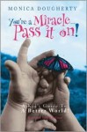 You're a Miracle... Pass It On!: A Kid's Guide to a Better World! - Monica Dougherty