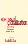 Spaces of Globalization: Reasserting the Power of the Local - Kevin R. Cox