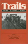 Trails: Toward a New Western History - Charles E. Rankin, Patricia Nelson Limerick, Clyde A. Milner II