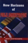 New Horizons Of Public Administration - Mohit Bhattacharya