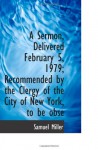 A Sermon, Delivered February 5, 1979; Recommended by the Clergy of the City of New York, to be obse - Samuel Miller