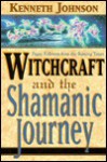 Witchcraft And The Shamanic Journey - Kenneth Johnson