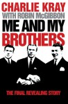 Me and My Brothers: The Final Revealing Story - Charlie Kray, Robin McGibbon