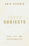 Taboo Subjects: Race, Sex, and Psychoanalysis - Gwen Bergner