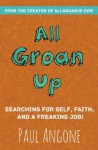 All Groan Up: Searching for Self, Faith, and a Freaking Job! - Paul Angone